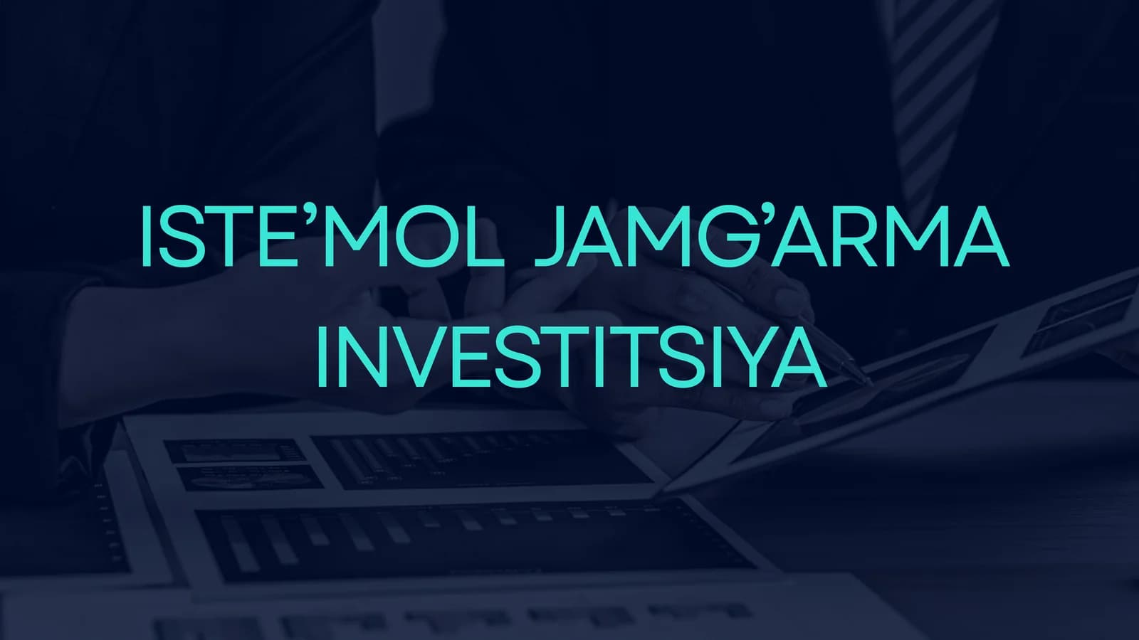 ISTE’MOL JAMG’ARMA INVESTITSIYA