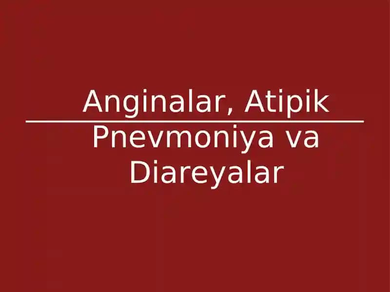 Anginalar, Atipik Pnevmoniya va Diareyalar