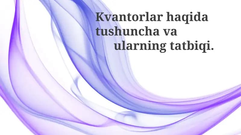 Kvantorlar haqidatushunlava ularning tatbiqi