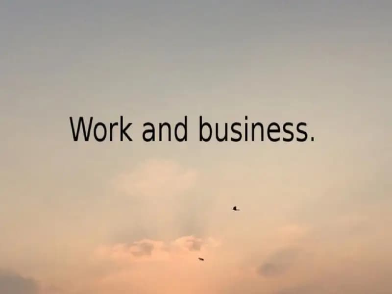 Work and business.