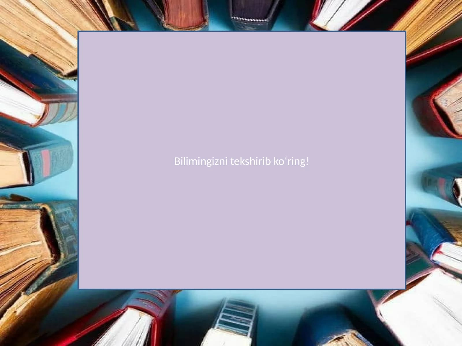 Bilimingizni tekshirib ko‘ring!