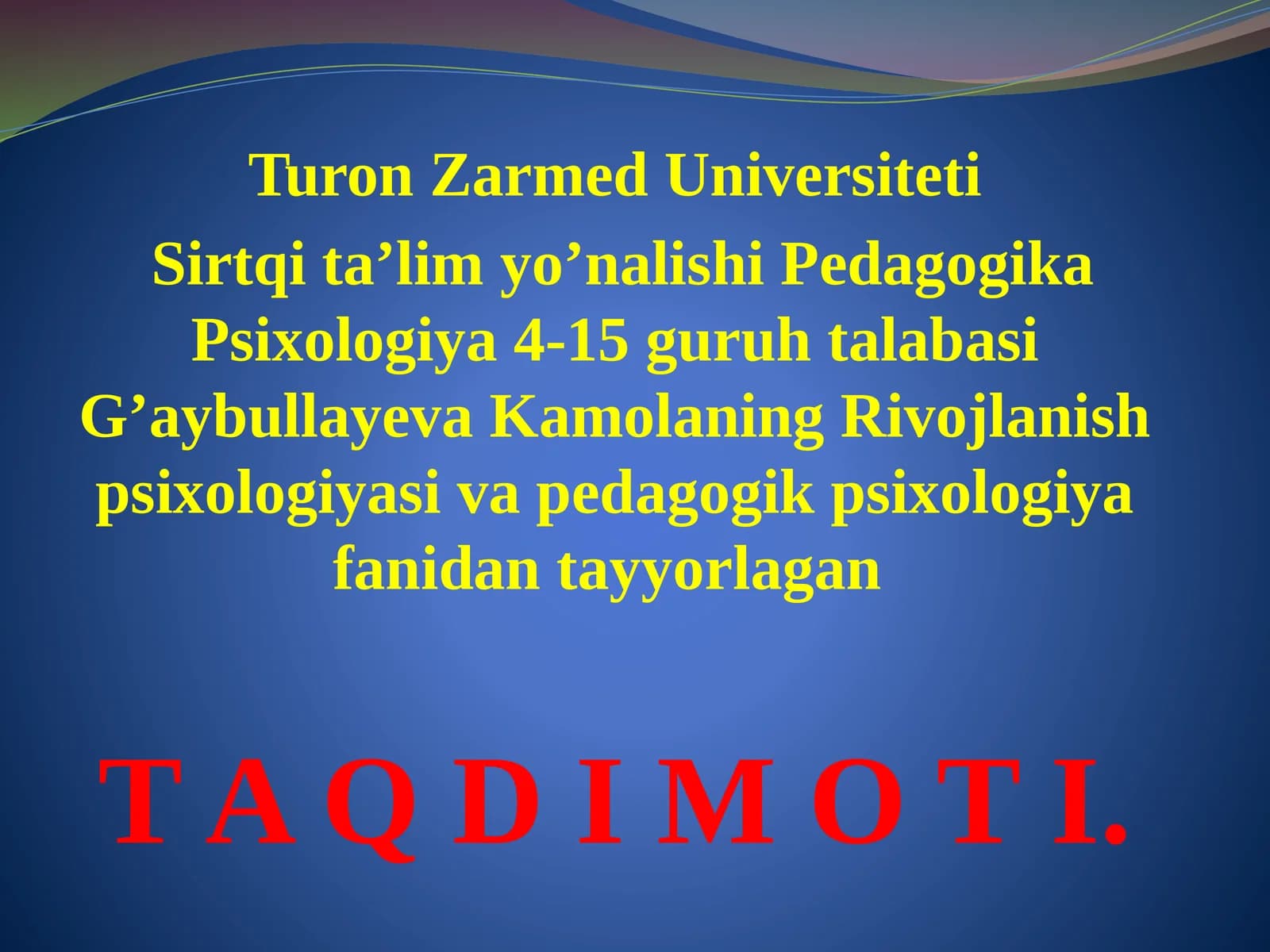 Rivojlanish psixologiyasi va pedagogik psixologiya fanidan tayyorlagan T A Q D I M O T I