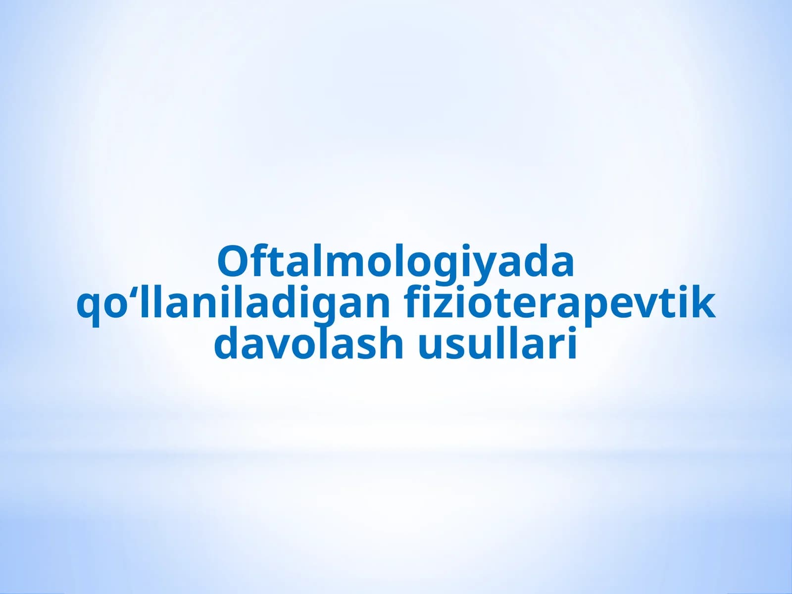 Oftalmologiyada qo‘llaniladigan fizioterapevtik davolash usullari