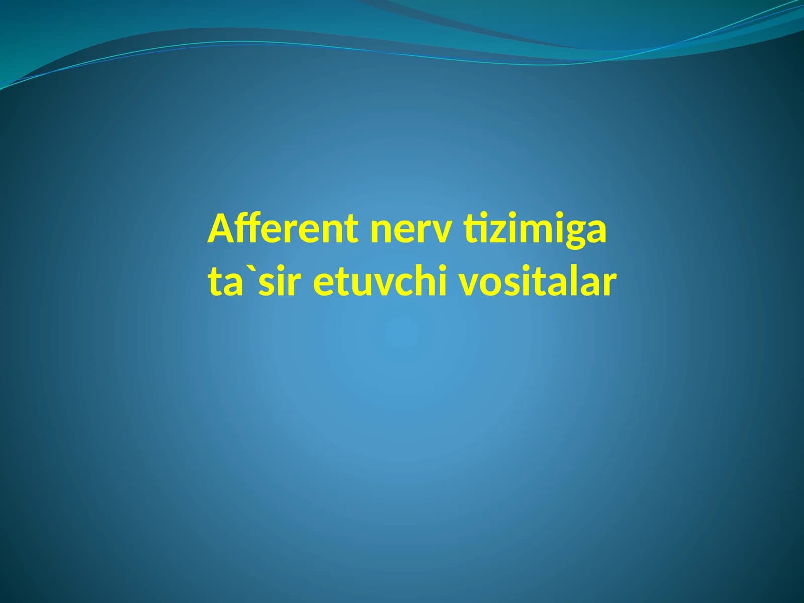 AFFERENT NERV TIZIMIGA TA’SIR ETUVCHI DORI VOSITALARI