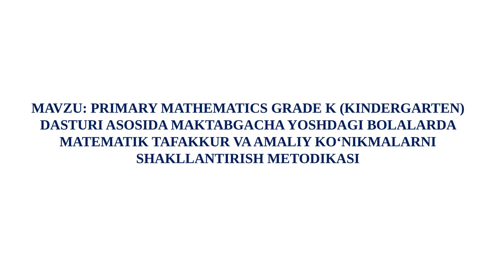 PRIMARY MATHEMATICS GRADE K (KINDERGARTEN) DASTURI ASOSIDA MAKTABGACHA YOSHDAGI BOLALARDA MATEMATIK TAFAKKUR VA AMALIY KO‘NIKMALARNI SHAKLLANTIRISH METODIKASI.