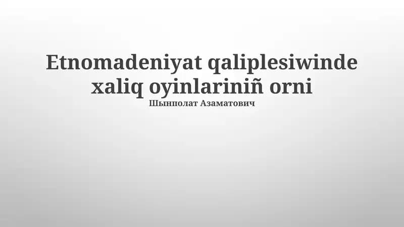 Etnomadeniyat qaliplesiwinde xaliq oyinlariniñ orni