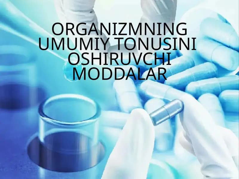 ORGANIZMNING UMUMIY TONUSINI OSHIRUVCHI MODDALAR