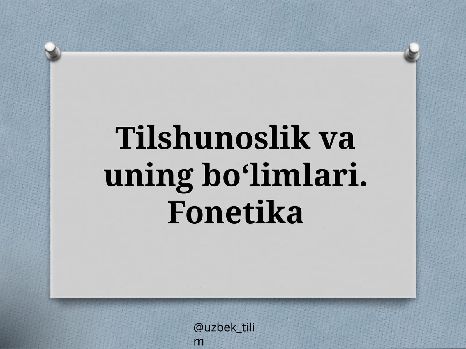 Tilshunoslik vauning bo‘limlari.Fonetika