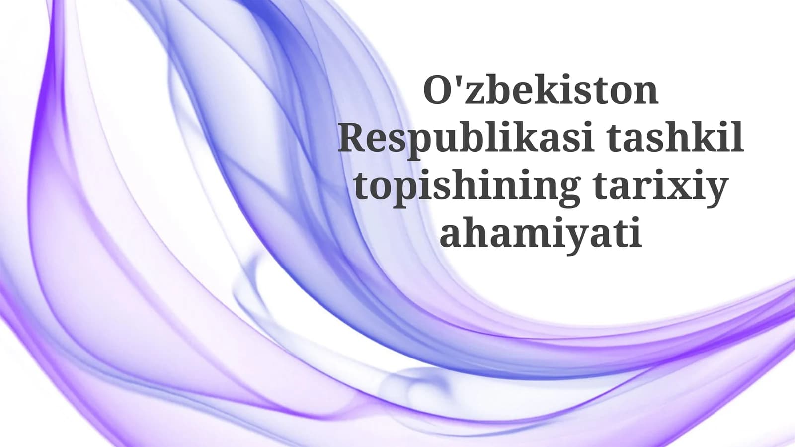 O'zbekiston Respublikasi tashkil topishining tarixiyahamiyati