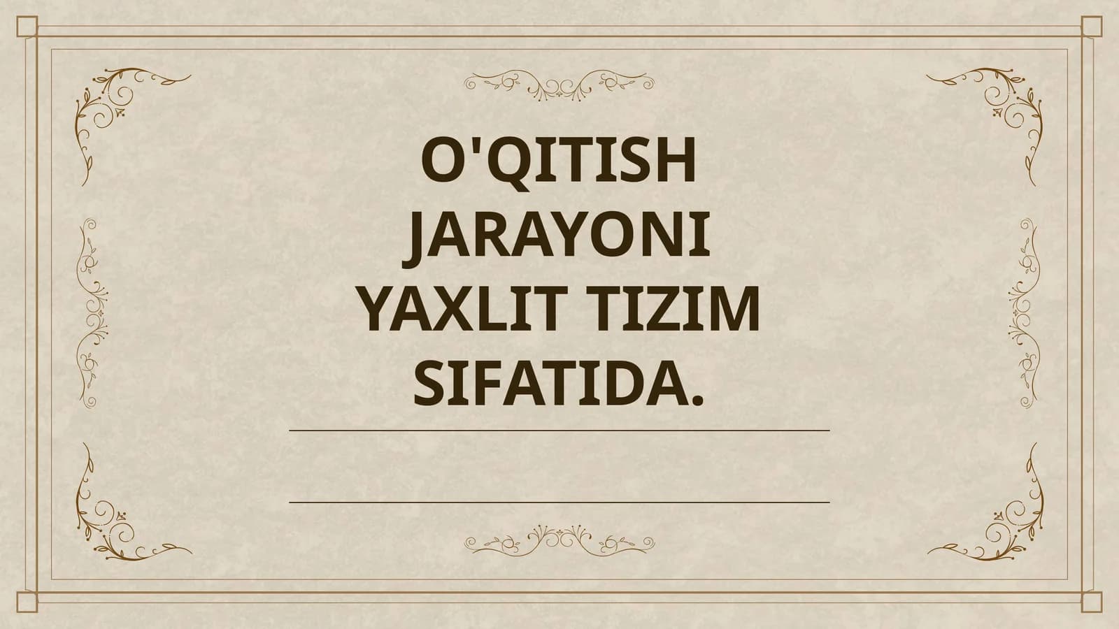 O'QITISH JARAYONI YAXLIT TIZIM SIFATIDA