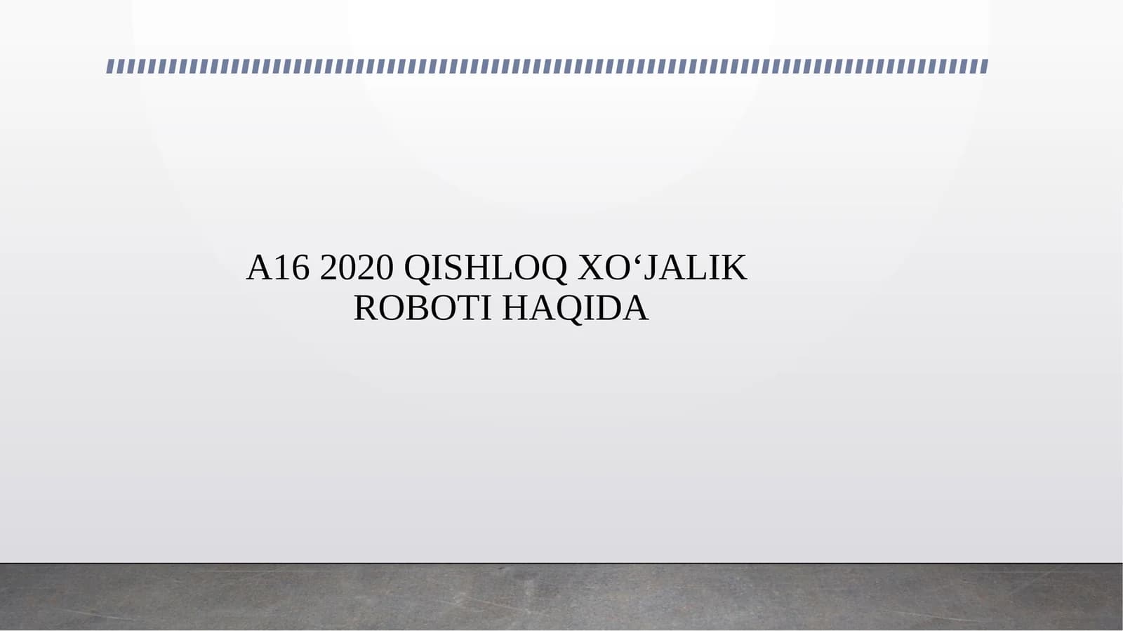 A16 2020 QISHLOQ XO‘JALIK ROBOTI HAQIDA