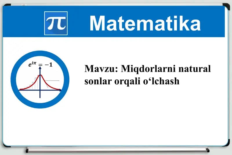 Miqdorlarni natural sonlar orqali o‘lchash