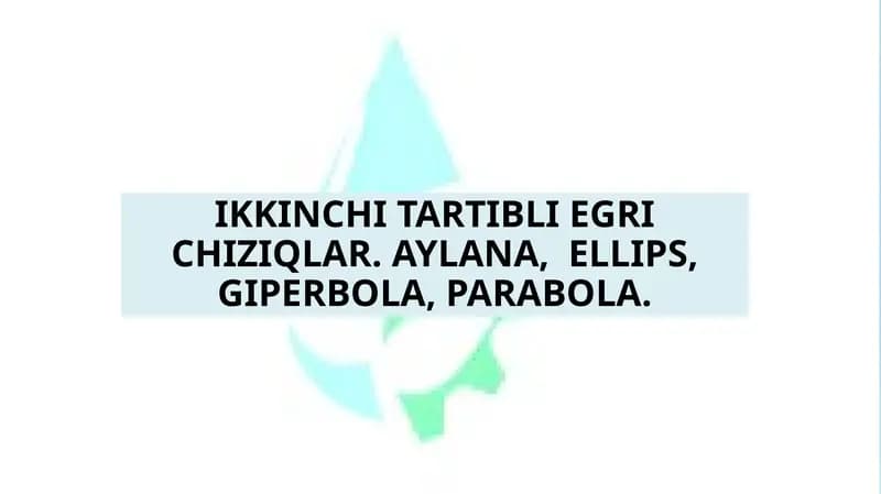IKKINCHI TARTIBLI EGRI CHIZIQLAR