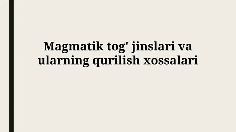 Magmatik tog' jinslari va ularning qurilish xossalari