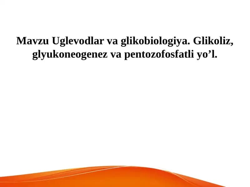 Uglevodlar va glukoza. Glikoliz, glyukoneogenez va pentozofosfatli yo’li