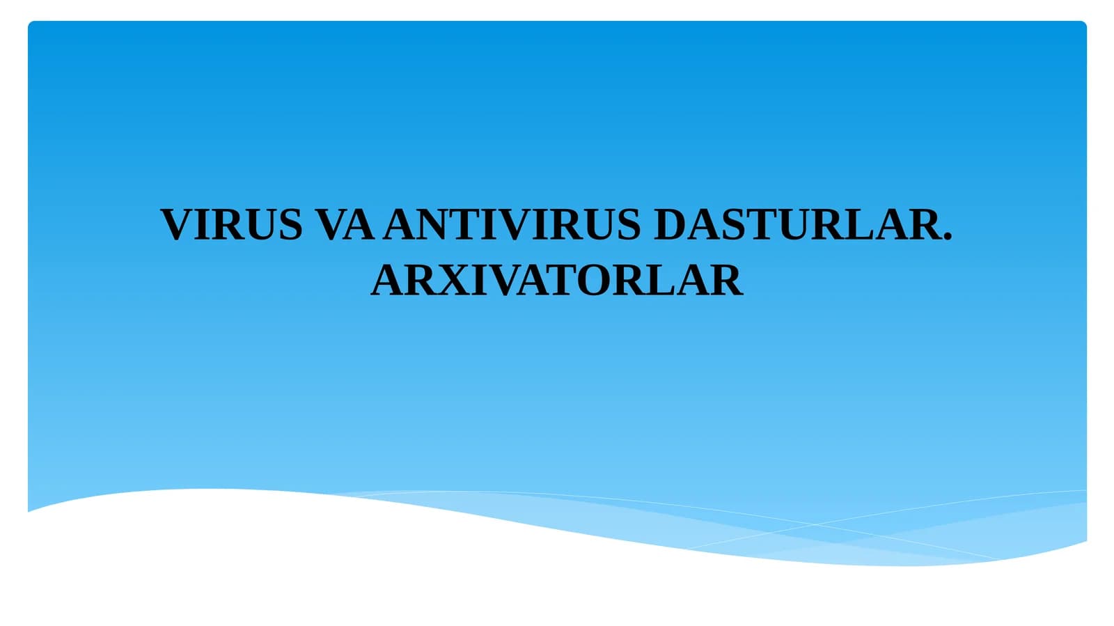 VIRUS VA ANTIVIRUS DASTURLAR. ARXIVATORLAR