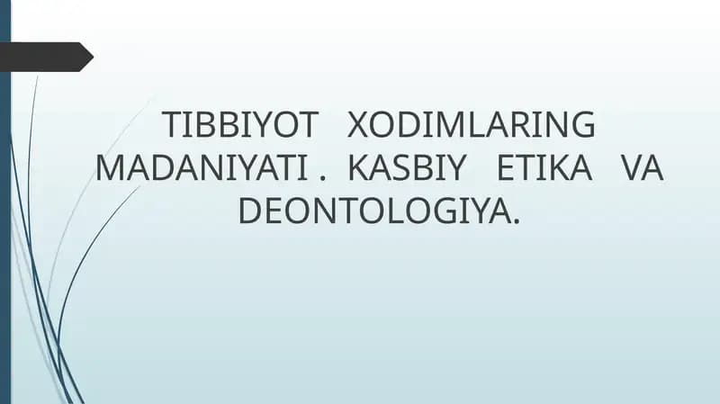 TIBBIYOT   XODIMLARING  MADANIYATI .  KASBIY   ETIKA   VA   DEONTOLOGIYA.