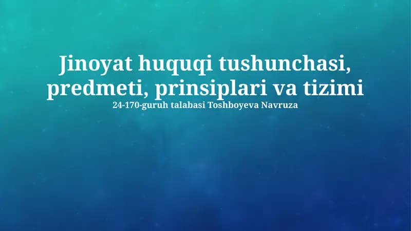 Jinoyat huquqi tushunchasi, predmeti, prinsiplari va tizimi