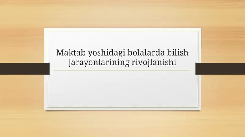 Maktabyoshidagi Bolalar Bilish Jarayonlari