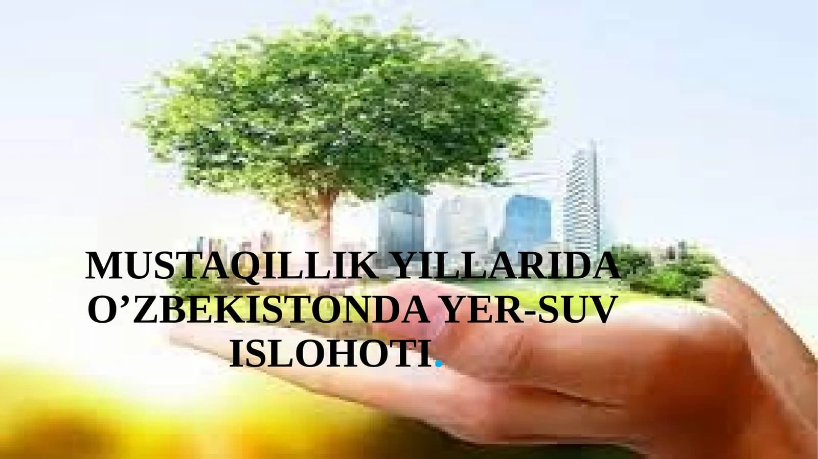MUSTAQILLIK YILLARIDA O’ZBEKISTONDA YER-SUV ISLOHOTI
