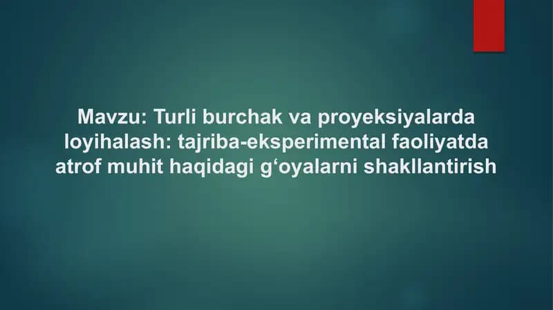 Turli burchak va proyeksiyalarda loyihalash tajriba-eksperimental faoliyatda atrof muhit haqida