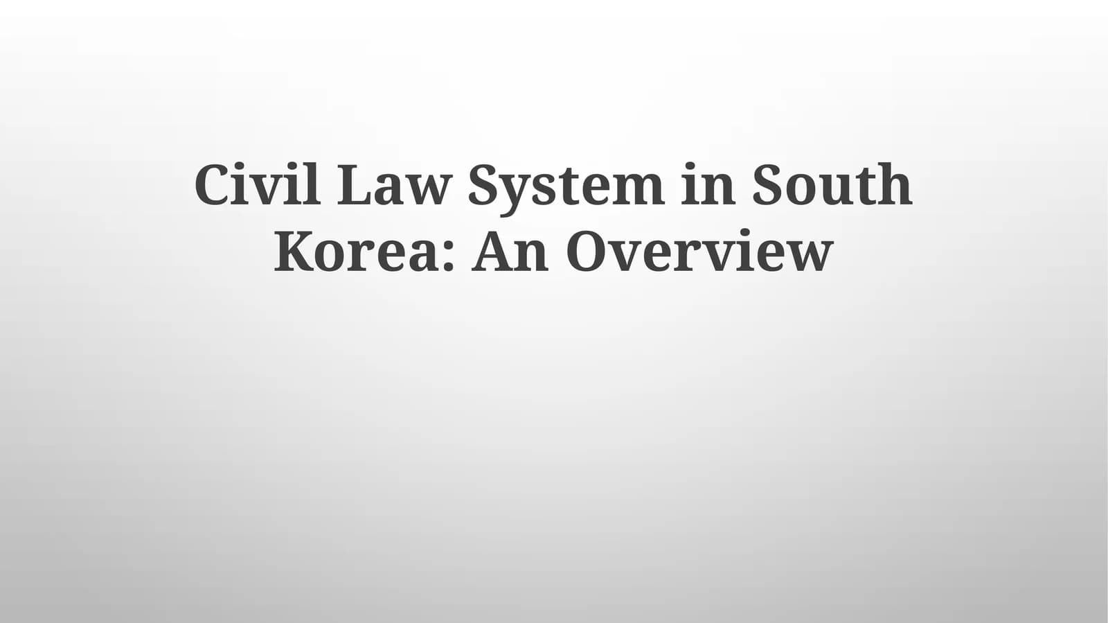 Civil Law System in South Korea: An Overview