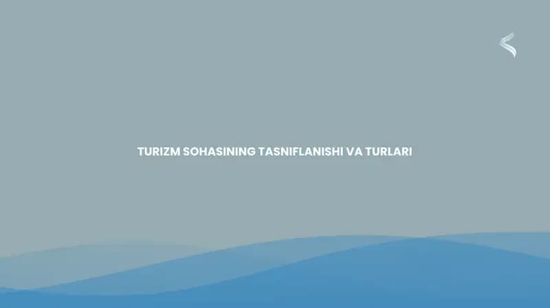 TURIZM SOHASINING TASNIFLANISHI VA TURLARI