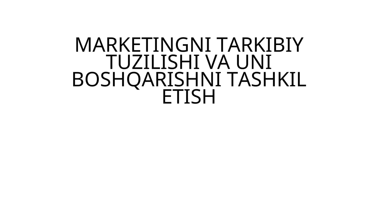 MARKETINGNI TARKIBIY TUZILISHI VA UNI BOSHQARISHNI TASHKIL ETISH