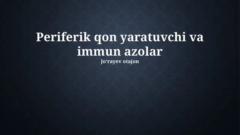 Periferik qon yaratuvchi va immun azolar
