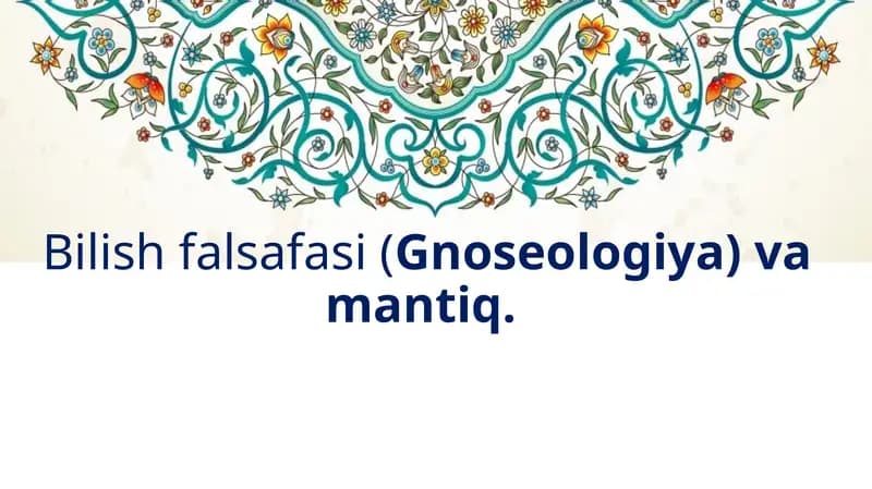 Bilish falsafasi (Gnoseologiya) va mantiq.
