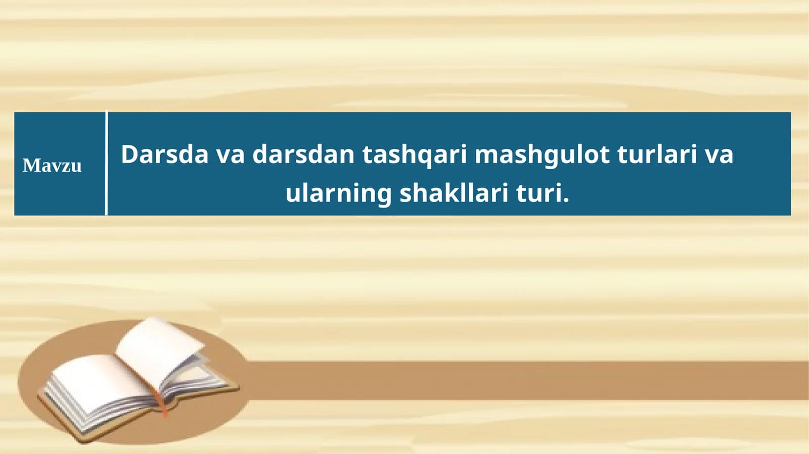 Darsda va darsdan tashqari mashgulot turlari va ularning shakllari turi.