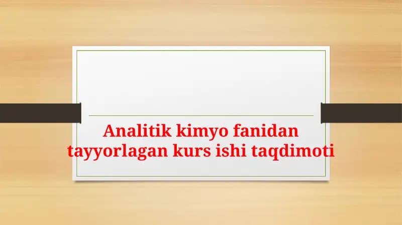 Analitik kimyo fanidan tayyorlagan kurs ishi taqdimoti