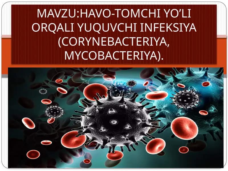 HAVO-TOMCHI YO’LI ORQALI YUQUVCHI INFEKSIYA (CORYNEBACTERIYA, MYCOBACTERIYA).