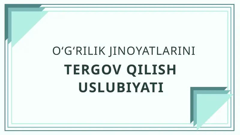 O‘G‘RILIK JINOYATLARINI TERGOV QILISH USLUBIYATi
