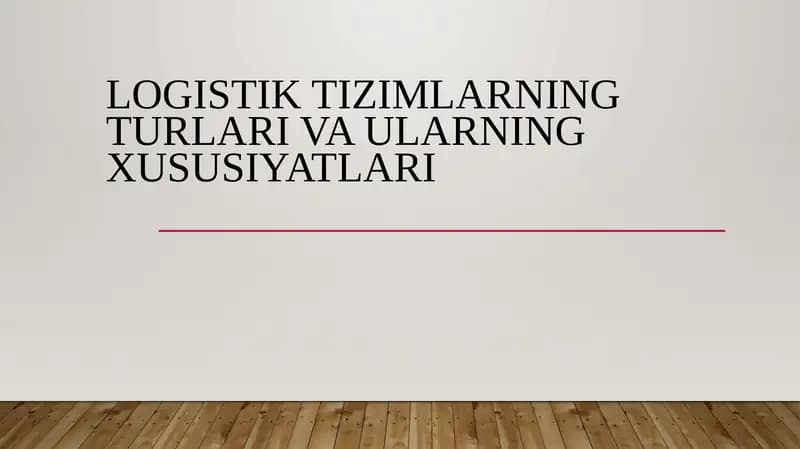 Logistik tizimlarning turlari va ularning xususiyatlari