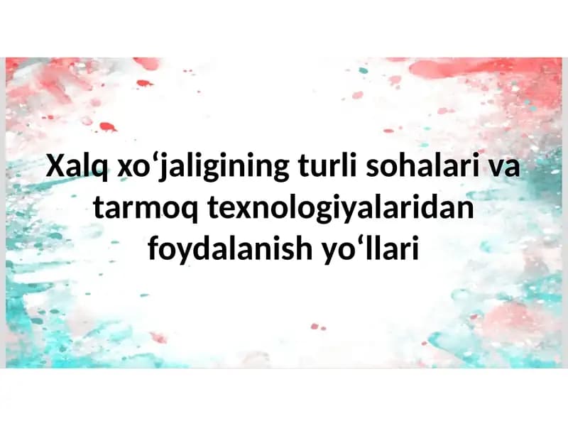 Xalq xo‘jaligining turli sohalari va tarmoq texnologiyalaridan foydalanish yo‘llari