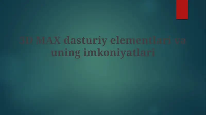 3D MAX dasturiy elementlari va uni imkoniyatlari