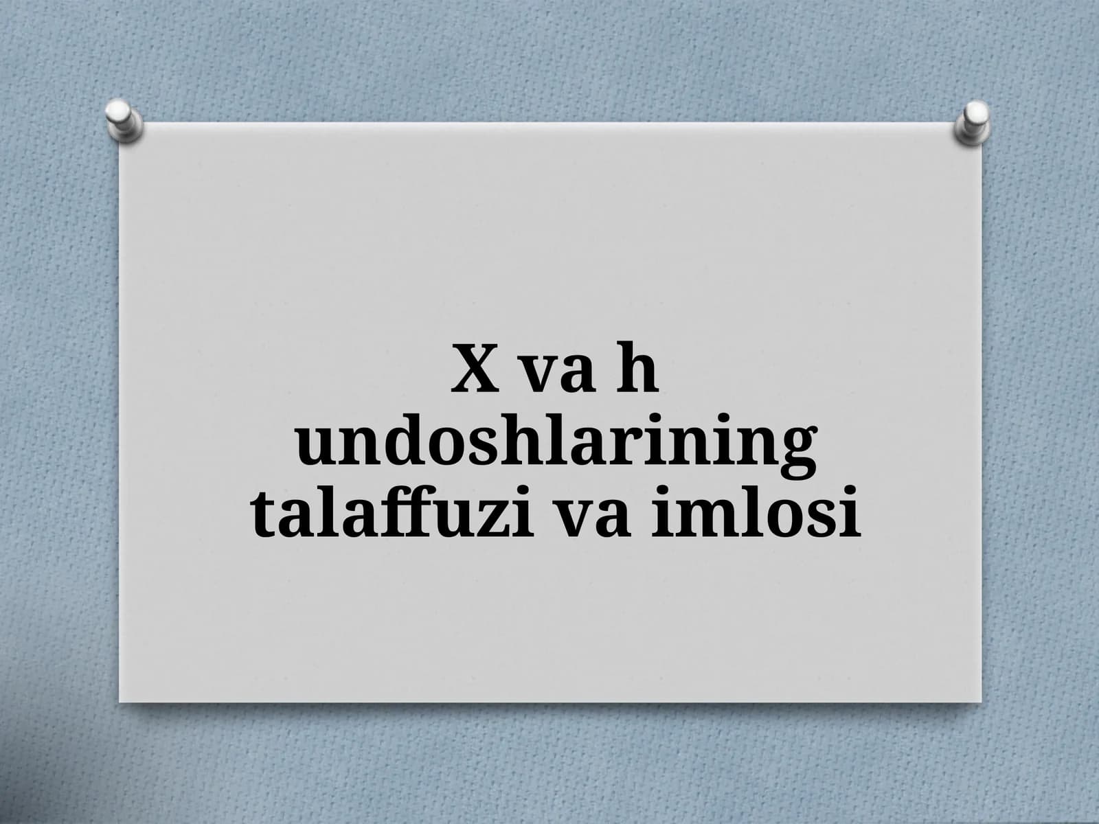 X va h undoshlarining talaffuzi va imlosi