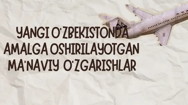 YANGI O'ZBEKISTONDA AMALGA OSHIRILAYOTGAN MA'NAVIY O'ZGARISHLAR