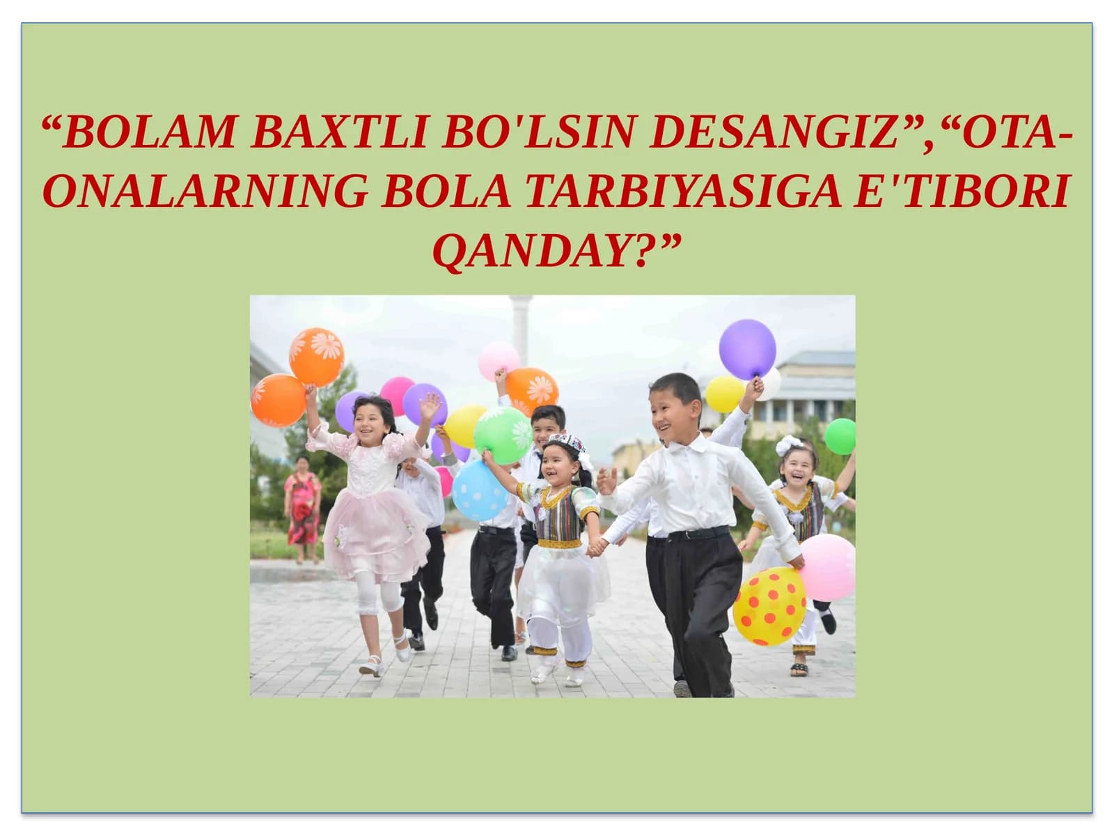 Bolam baxtli bo'lsin desangiz, Ota-onalarning bola tarbiyasiga e'tibori qanday?