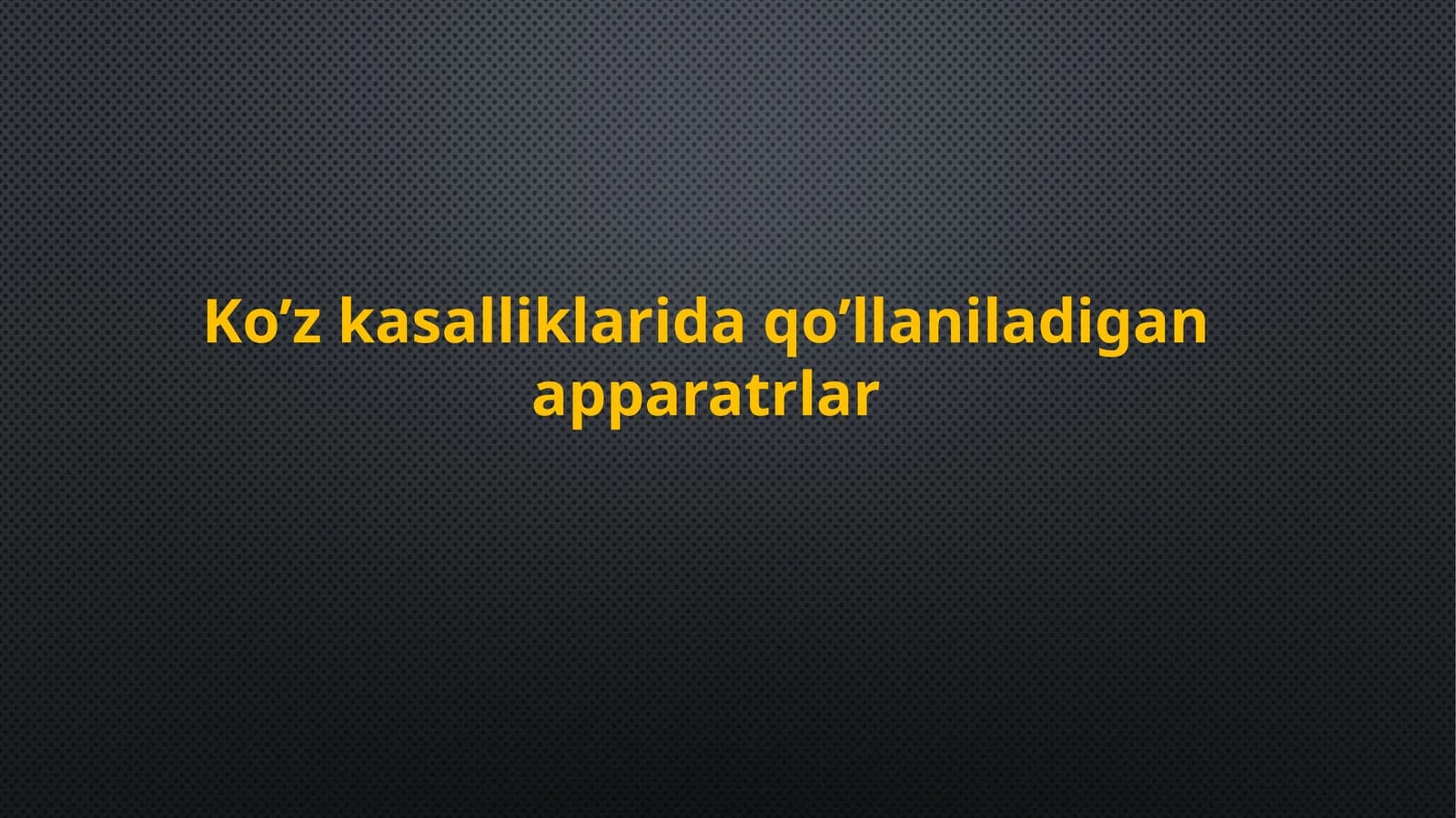Ko’zkasalliklarida qo’llaniladigan apparatlar