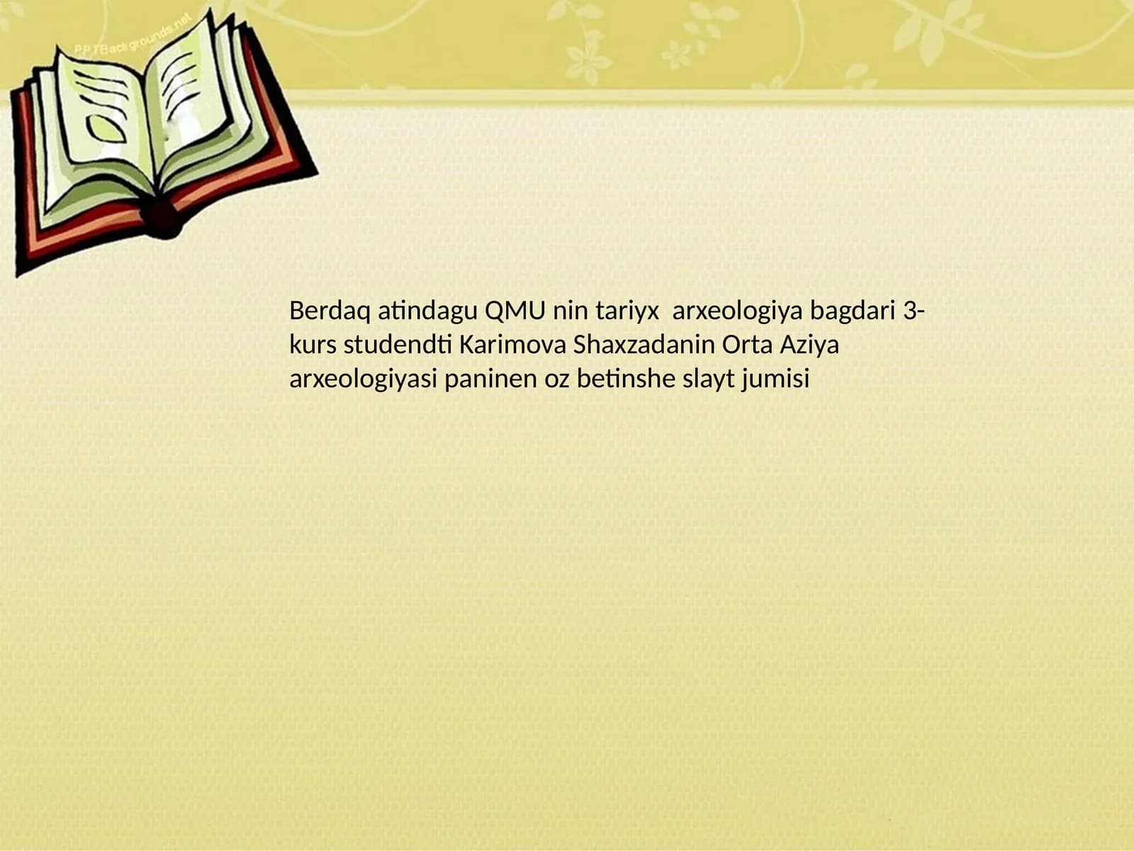 QMU nin tariyx arxeologiya bagdari 3-kurs studendti Karimova Shaxzadanin Orta Aziya arxeologiyasi paninen oz betinshe slayt jumisi