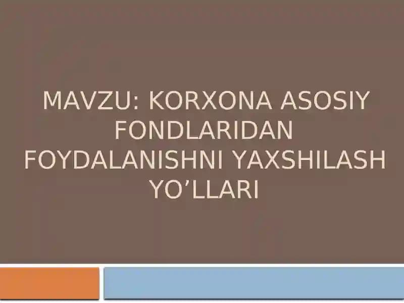Korxona asosiy fondlaridan foydalanishni yaxshilash yo’llari