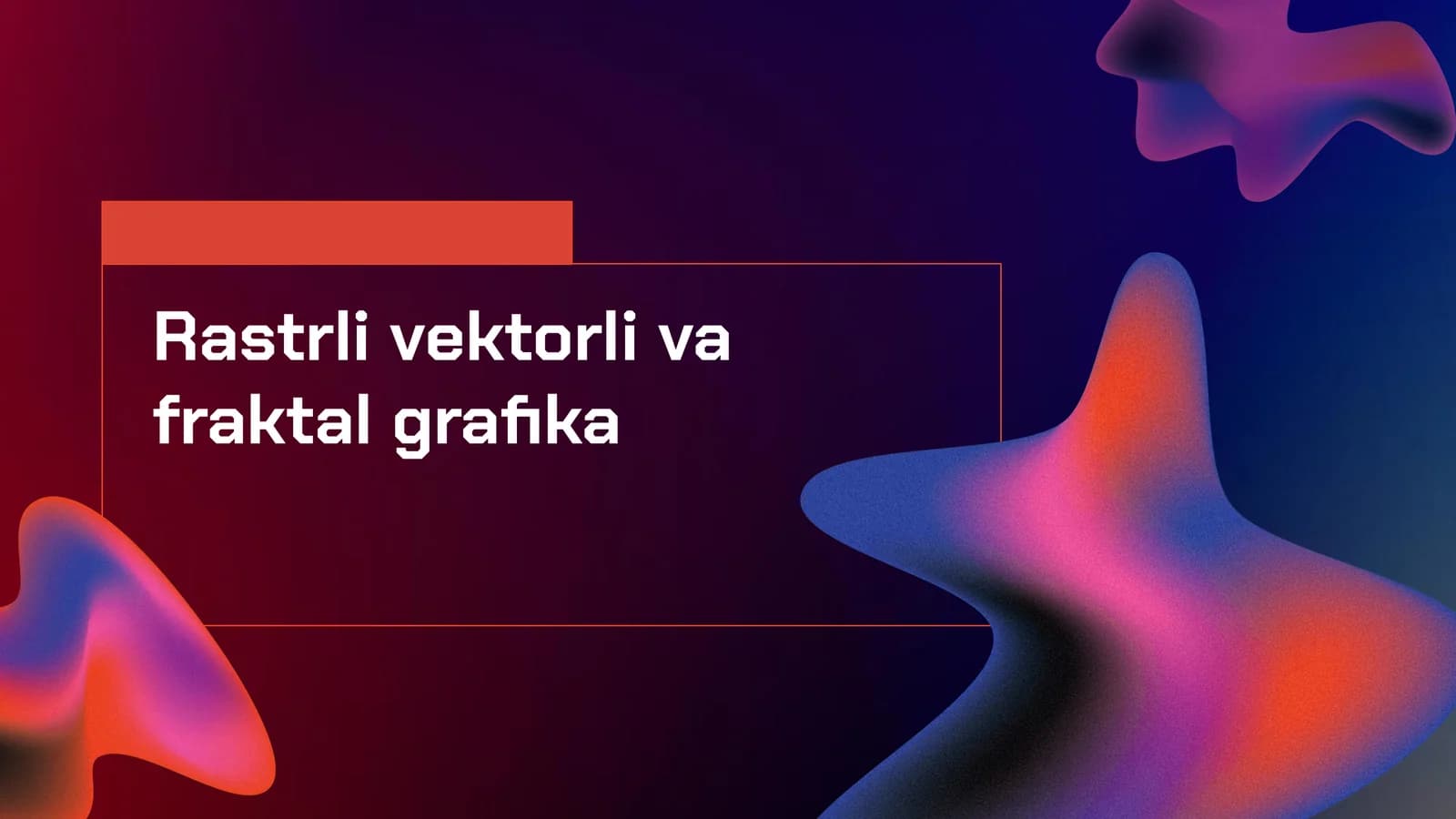 Rastrli vektorli va fraktal grafika