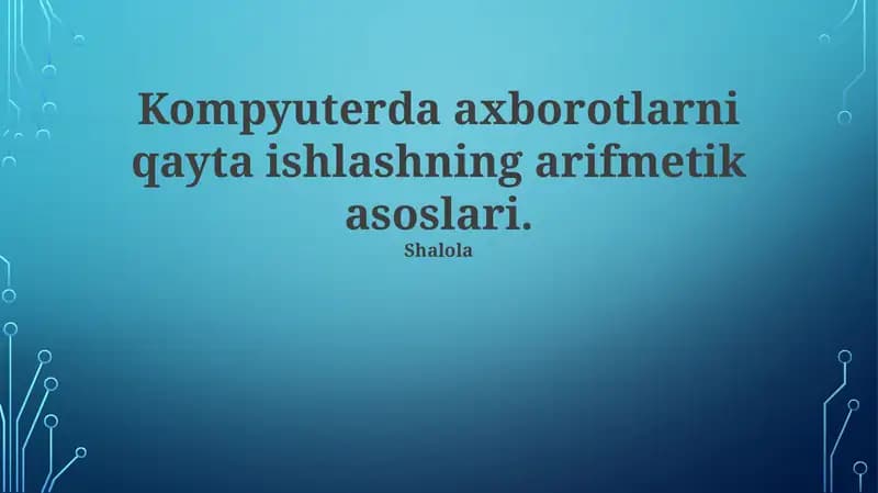 Kompyuterda axborotlarni qayta ishlashning arifmetik asoslari