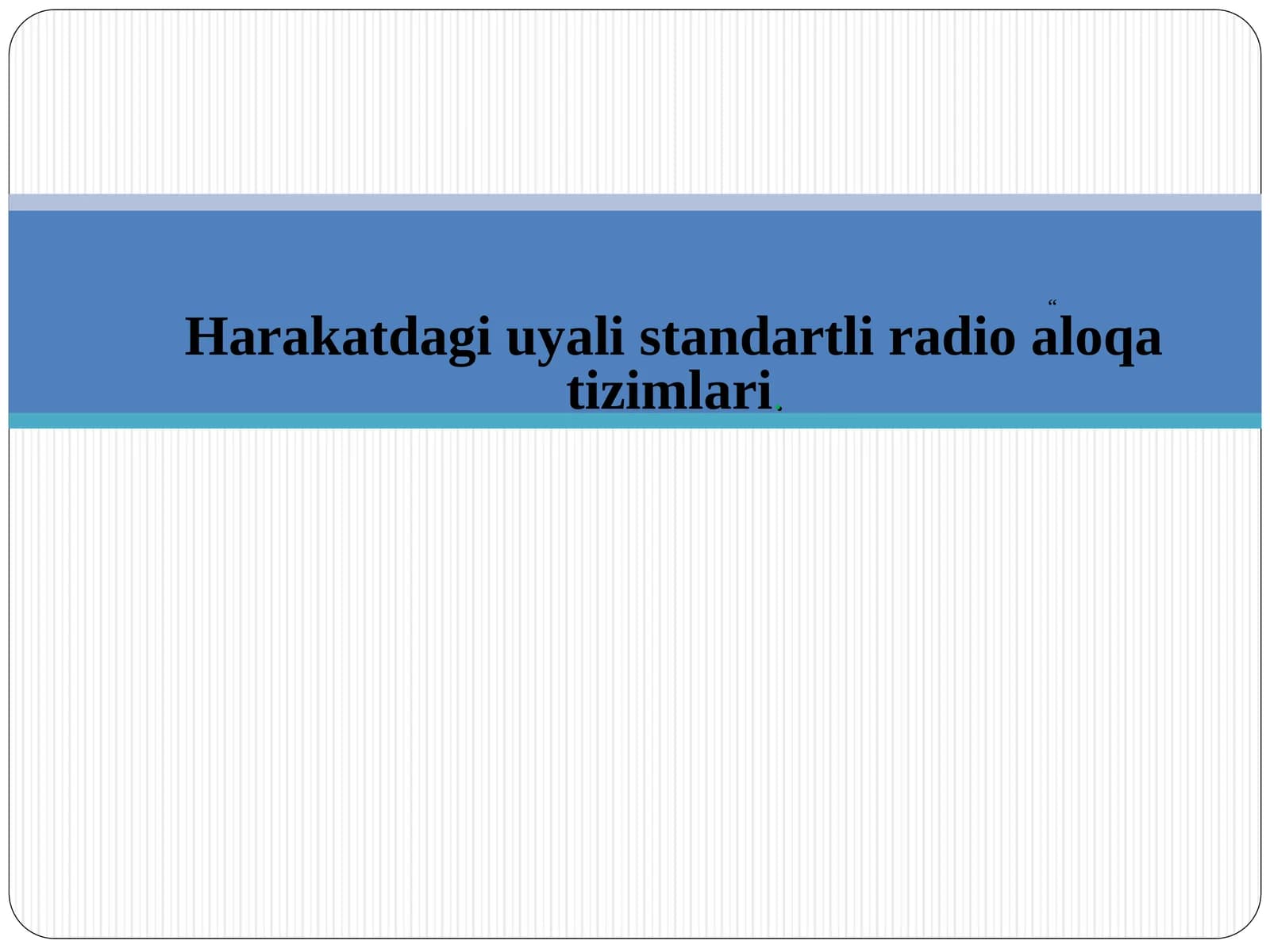 Harakatdagi uyali standartli radio aloqa tizimlari.