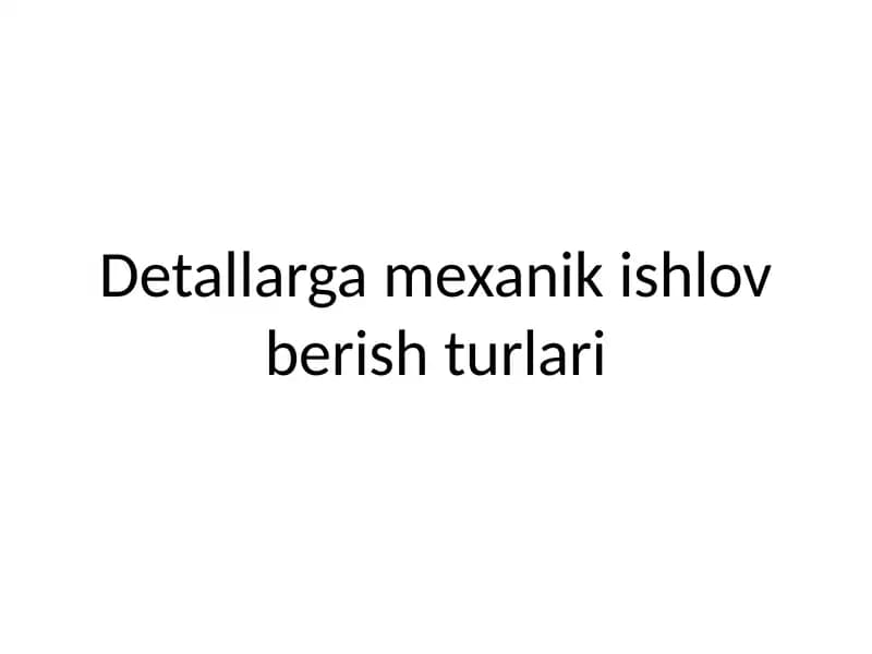 Detallarga mexanik ishlov berish turlari
