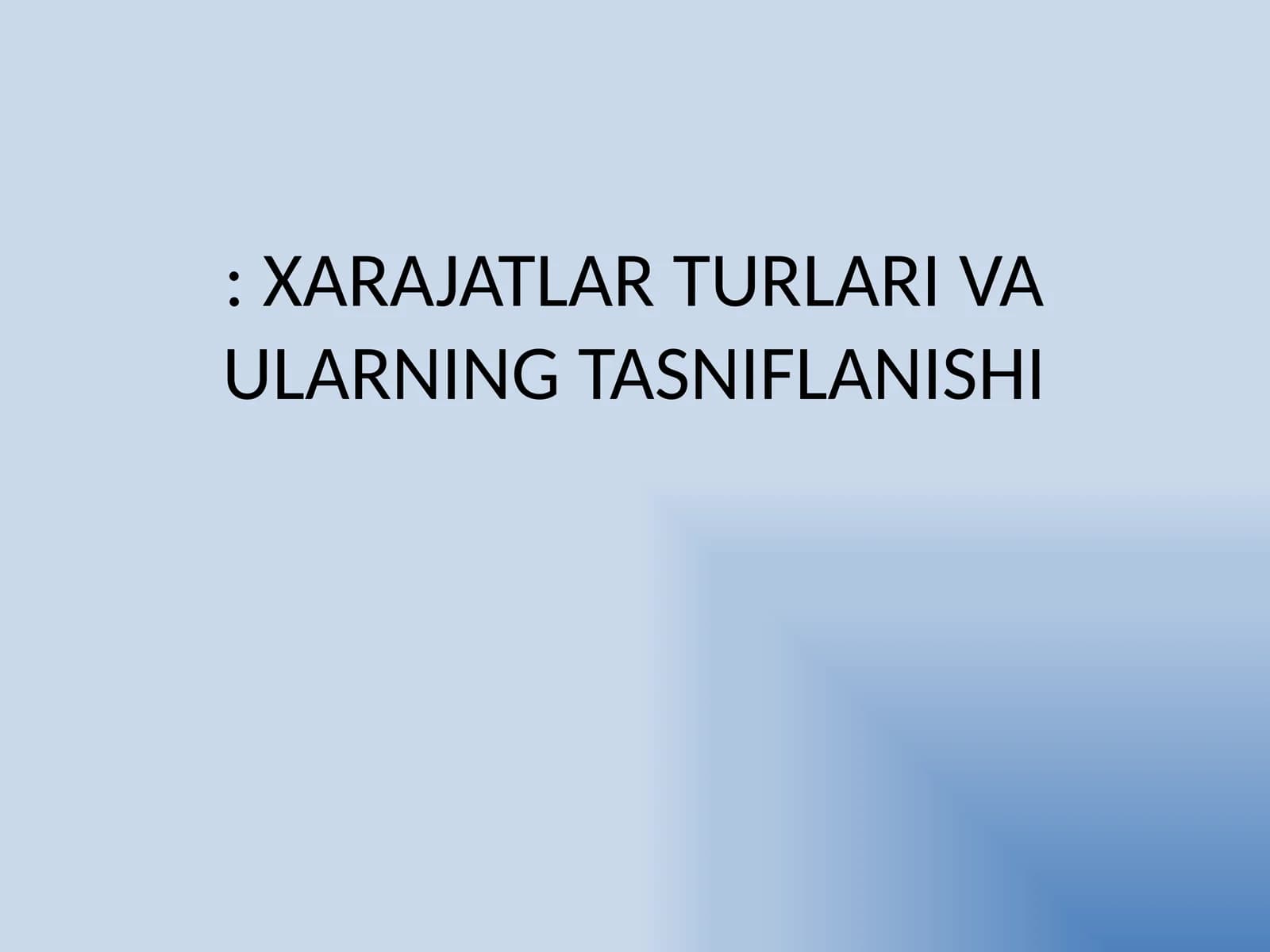 XARAJATLAR TURLARI VA ULARNING TASNIFLANISHI