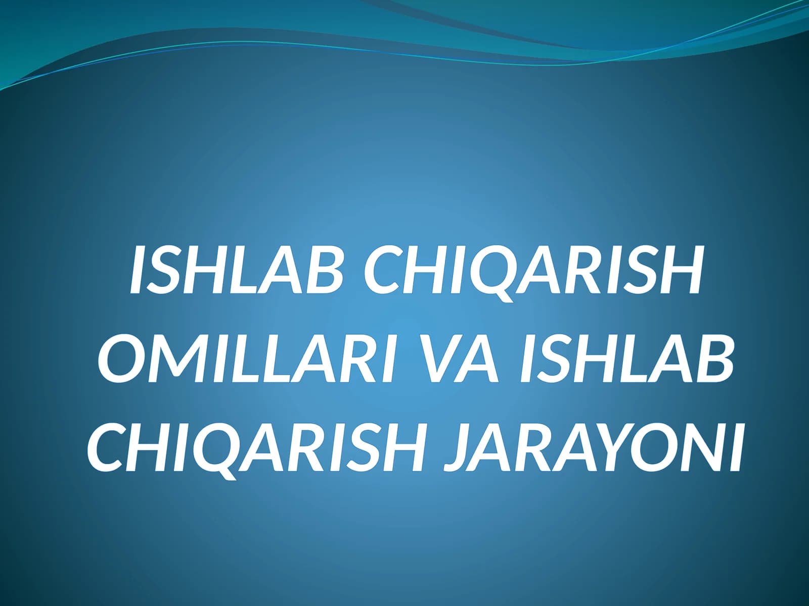 ISHLAB CHIQARISH OMILLARI VA ISHLAB CHIQARISH JARAYONI