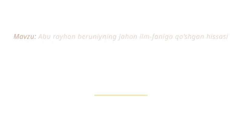AbuRayhon Beruniyning jahon ilm-faniga qo’shgan hissasi
